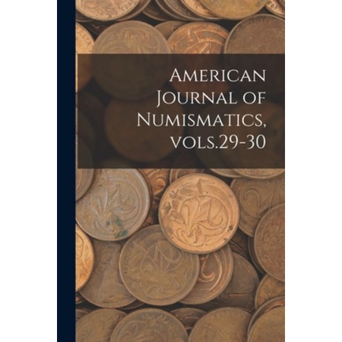 (영문도서) American Journal of Numismatics Vols.29-30 Paperback, Legare Street Press, English, 9781015096783