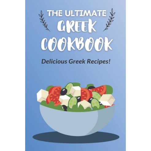 (영문도서) The Ultimate Greek Cookbook: Delicious Greek Recipes!: Greek Cuisine Paperback, Independently Published, English, 9798460226771