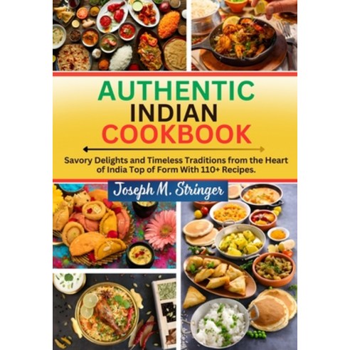 (영문도서) Authentic Indian Cookbook: Savory Delights and Timeless Traditions from the Heart of India To... Paperback, Independently Published, English, 9798320409252