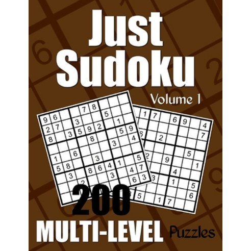 Just Sudoku Multi-Level Puzzles - Volume 1: 200 Sudoku Puzzles - 50 Each of Easy Medium Difficult ... Paperback, Createspace Independent Publishing Platform