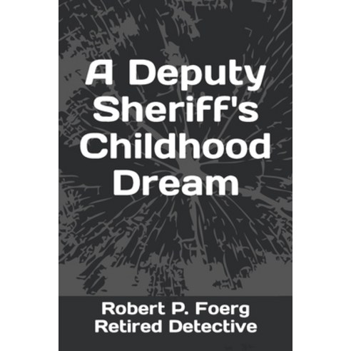 (영문도서) A Deputy Sheriff''s Childhood Dream Paperback, Independently Published, English, 9798368235257
