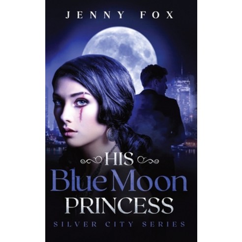 His Blue Moon Princess: The Silver City Series Hardcover, Jenny Fox