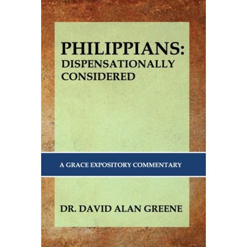 (영문도서) Philippians: DISPENSATIONALLY CONSIDERED: A Grace Expositional Commentary Paperback, Independently Published, English, 9798864446744