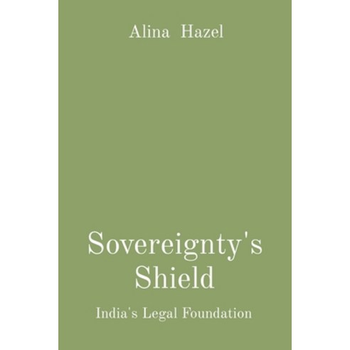 (영문도서) Sovereignty''s Shield: India''s Legal Foundation Paperback, Grace Publishers, English, 9788196879396