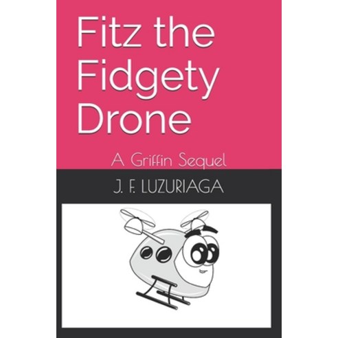 (영문도서) Fitz the Fidgety Drone: A Griffin Sequel Paperback, Independently Published, English, 9798530476754