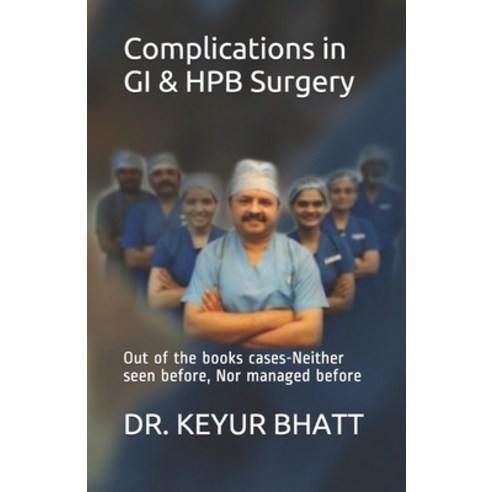 Complications in GI & HPB Surgery: Out of the books cases-Neither seen before Nor managed before Paperback, Independently Published