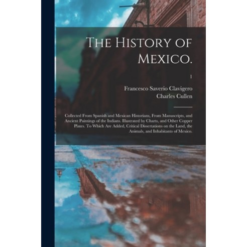 (영문도서) The History of Mexico.: Collected From Spanish and Mexican Historians From Manuscripts and ... Paperback, Legare Street Press, English, 9781015238398