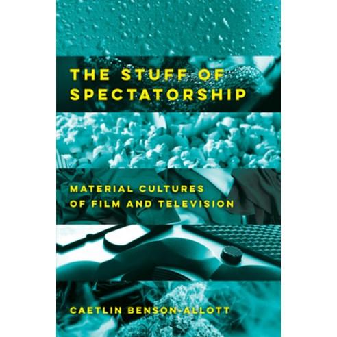 The Stuff of Spectatorship: Material Cultures of Film and Television Paperback, University of California Press