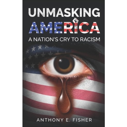 Unmasking America: A Nation''s Cry To Racism Paperback, Independently Published