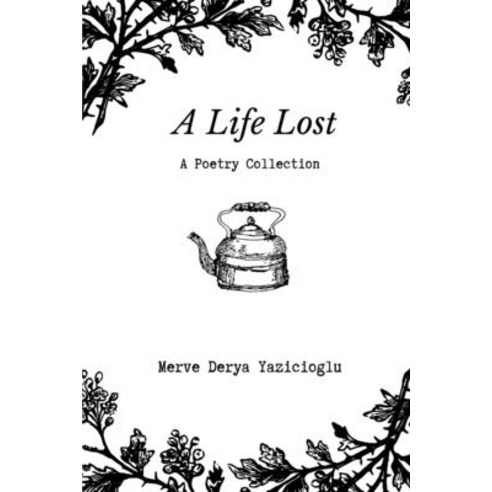 A Life Lost: A Poetry Collection Paperback, Independently Published, English, 9798689575599