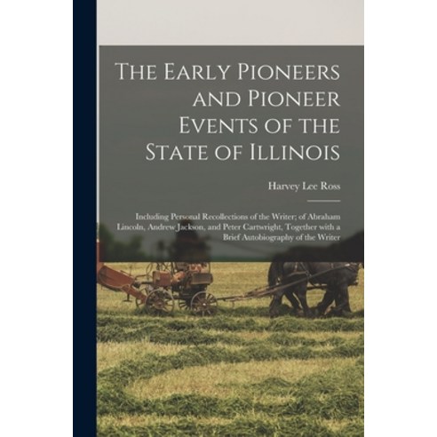 (영문도서) The Early Pioneers and Pioneer Events of the State of Illinois: Including Personal Recollecti... Paperback, Legare Street Press, English, 9781015330597