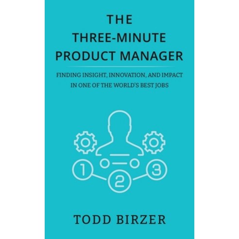 (영문도서) The Three-Minute Product Manager: Finding Insight Innovation and Impact in One of the World... Paperback, Independently Published, English, 9798868388590