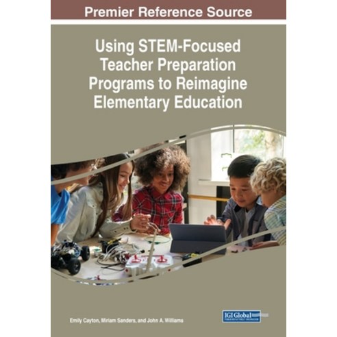 (영문도서) Using STEM-Focused Teacher Preparation Programs to Reimagine Elementary Education Paperback, IGI Global, English, 9781668459430