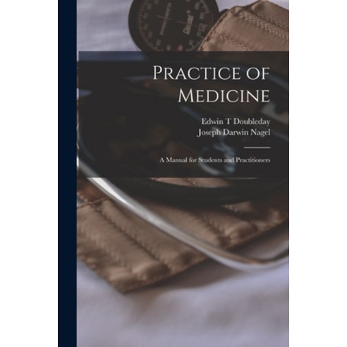 (영문도서) Practice of Medicine; a Manual for Students and Practitioners Paperback, Legare Street Press, English, 9781014784988