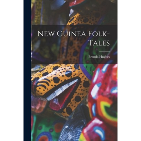(영문도서) New Guinea Folk-tales Paperback, Hassell Street Press, English, 9781014649706