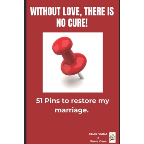 (영문도서) Without Love there is no Cure!: 51 Pins to restore my marriage. Paperback, Independently Published, English, 9798865562153