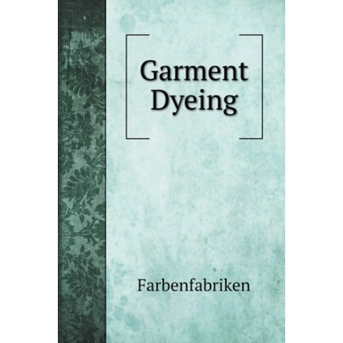 (영문도서) Garment Dyeing Hardcover, Book on Demand Ltd., English, 9785519721424