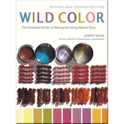Wild Color: The Complete Guide to Making and Using Natural Dyes, Clarkson Potter