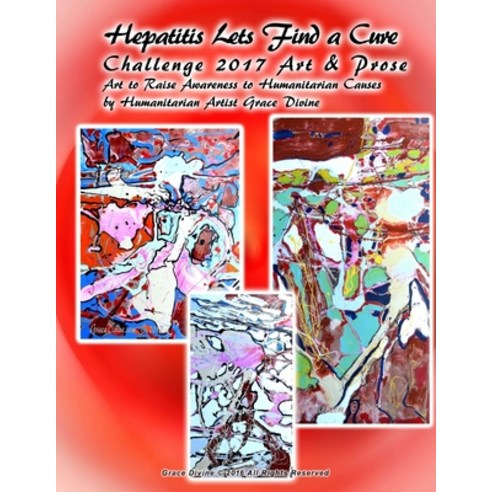 (영문도서) Hepatitis Lets Find a Cure Challenge 2017 Art & Prose Art to Raise Awareness to Humanitarian ... Paperback, Createspace Independent Pub..., English, 9781544183985