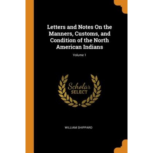 (영문도서) Letters and Notes On the Manners Customs and Condition of the North American Indians; Volume 1 Paperback, Franklin Classics, English, 9780342166855