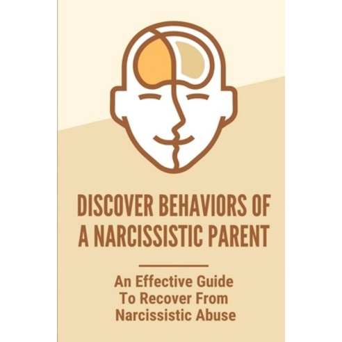 (영문도서) Discover Behaviors Of A Narcissistic Parent: An Effective Guide To Recover From Narcissistic ... Paperback, Independently Published, English, 9798543911761