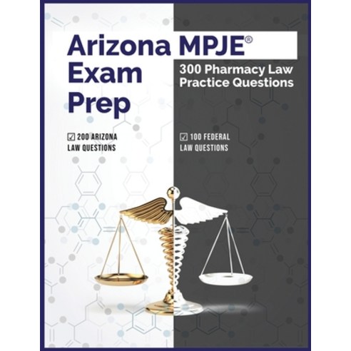 Arizona MPJE Exam Prep: 300 Pharmacy Law Practice Questions Paperback, Independently Published