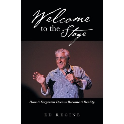 Welcome to the Stage: How a Forgotten Dream Became a Reality Paperback, iUniverse, English, 9781663210395