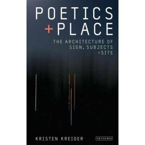 (영문도서) Poetics and Place: The Architecture of Sign Subjects and Site Hardcover, I. B. Tauris & Company, English, 9781780763378