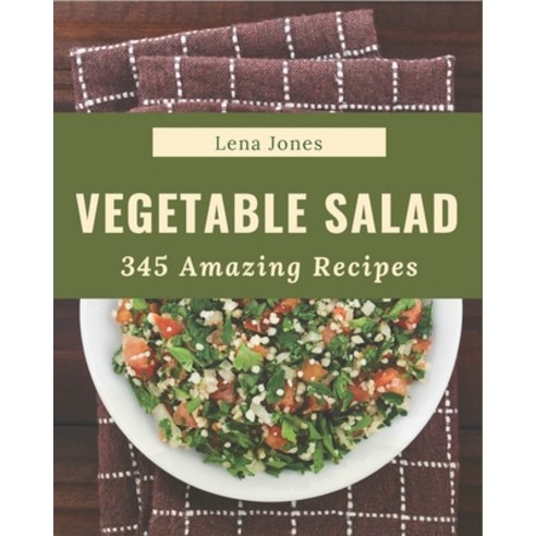 345 Amazing Vegetable Salad Recipes: Home Cooking Made Easy with Vegetable Salad Cookbook! Paperback, Independently Published, English, 9798570760875