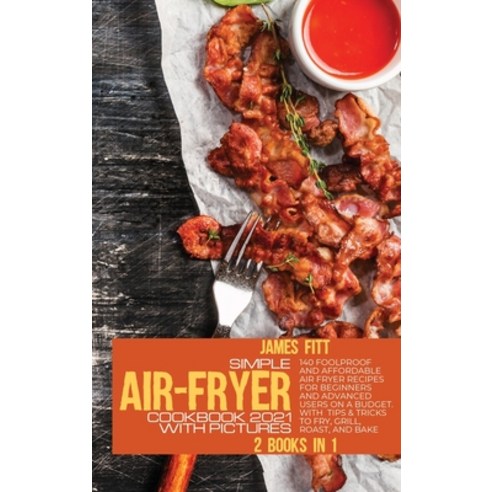 (영문도서) Simple Air-Fryer Cookbook 2021 with Pictures: : 140 Foolproof and Affordable Air Fryer Recipe... Hardcover, Gianluca Bosi, English, 9781803214498