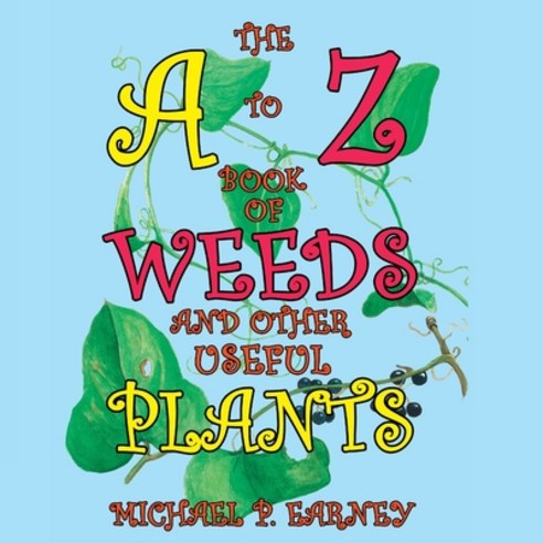 The A to Z Book of Weeds and Other Useful Plants Paperback, Erin Go Bragh Publishing