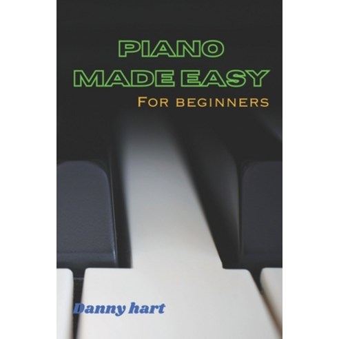 (영문도서) Piano Made Easy: For beginners Paperback, Independently Published, English, 9798859260362