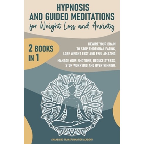 Hypnosis and Guided Meditations for Weight Loss and Anxiety: 2 Books in 1. Rewire Your Brain to Stop... Paperback, Awakening Transformation Ac..., English, 9781801690430