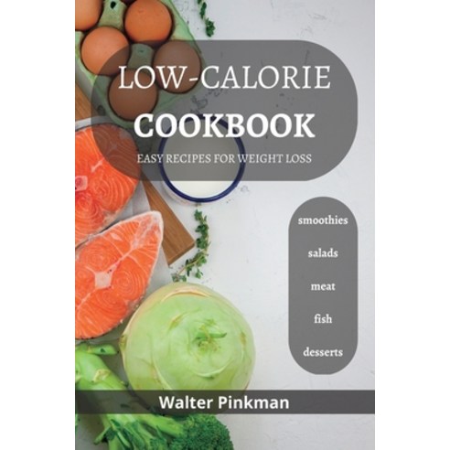 (영문도서) Low-Calorie Diet Cookbook: easy recipes for Weight Loss Paperback, Blurb, English, 9798211622999