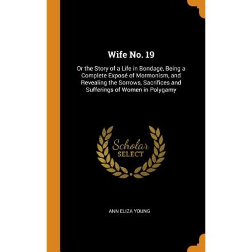 (영문도서) Wife No. 19: Or the Story of a Life in Bondage Being a Complete Exposé of Mormonism and Rev... Hardcover, Franklin Classics, English, 9780341989745