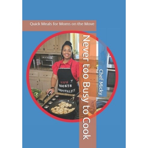 (영문도서) Never too Busy to Cook: Quick Meals for Moms on the Move Paperback, Independently Published, English, 9798321747285