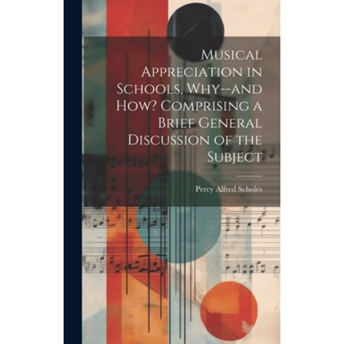 (영문도서) Musical Appreciation in Schools Why--and how? Comprising a Brief General Discussion of the S... Hardcover, Legare Street Press, English, 9781020037993