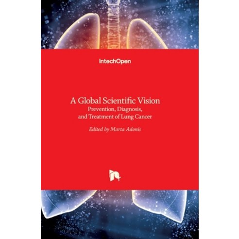 (영문도서) A Global Scientific VisionPrevention Diagnosis and Treatment of Lung Cancer Hardcover, Intechopen, English, 9789535129653
