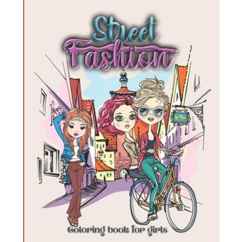 Street Fashion Coloring Book: Fashion Coloring Book for Girls with Stunning Street Background and Fa... Paperback, Independently Published, English, 9798712862511