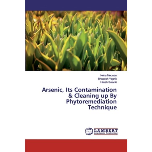 Arsenic Its Contamination & Cleaning up By Phytoremediation Technique Paperback, LAP Lambert Academic Publishing