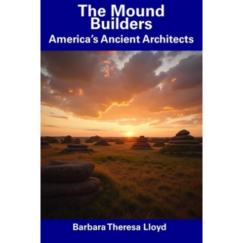 (영문도서) The Mound Builders: America''s Ancient Architects Paperback, Independently Published, English, 9798306530727