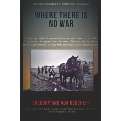 (영문도서) Where There is No War: Joseph Beuchert''s personal account of being a POW Paperback, Independently Published, English, 9798428214130