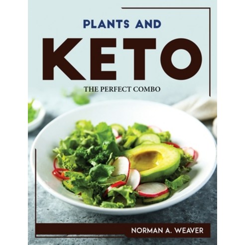 (영문도서) Plants and Keto: The Perfect Combo Paperback, Norman A. Weaver, English, 9781804768761