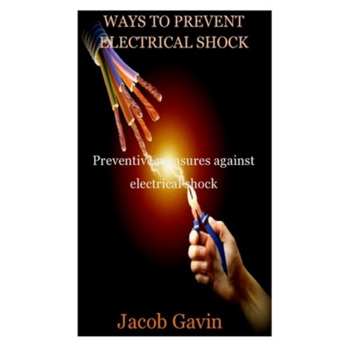 (영문도서) Ways to Prevent Electrical Shock: Preventive measures against electrical shock Paperback, Independently Published, English, 9798542124926