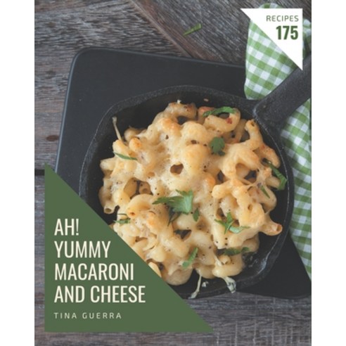 Ah! 175 Yummy Macaroni and Cheese Recipes: Unlocking Appetizing Recipes in The Best Yummy Macaroni a... Paperback, Independently Published
