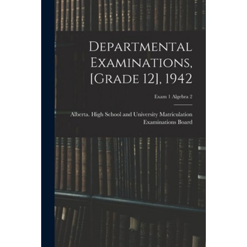 (영문도서) Departmental Examinations [grade 12] 1942; exam 1 Algebra 2 Paperback, Hassell Street Press, English, 9781015173866