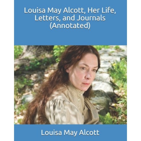 Louisa May Alcott Her Life Letters and Journals (Annotated) Paperback, Independently Published, English, 9798585991196