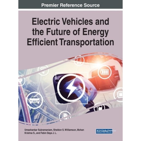 Electric Vehicles and the Future of Energy Efficient Transportation Hardcover, Engineering Science Reference, English, 9781799876267