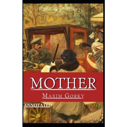 (영문도서) Mother: A Historical Novel Of Russia Fully (Annotated) Paperback, Independently Published, English, 9798500041920