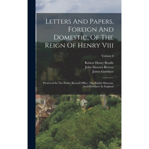 (영문도서) Letters And Papers Foreign And Domestic Of The Reign Of Henry Viii: Preserved In The Public... Hardcover, Legare Street Press, English, 9781017230086